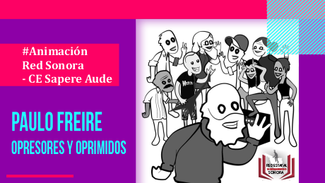 Animación Red Sonora - Paulo Freire y la pedagogía del oprimido