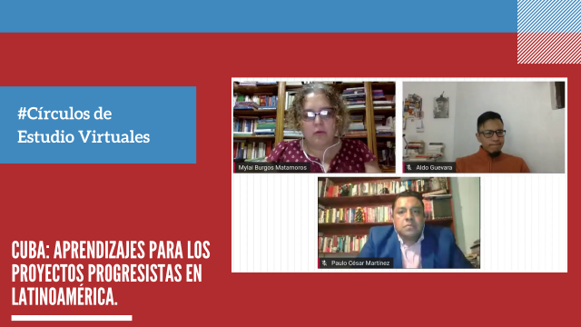 Círculos de Estudio Virtuales - Cuba: Aprendizajes para los Proyectos Progresistas en Latinoamérica.