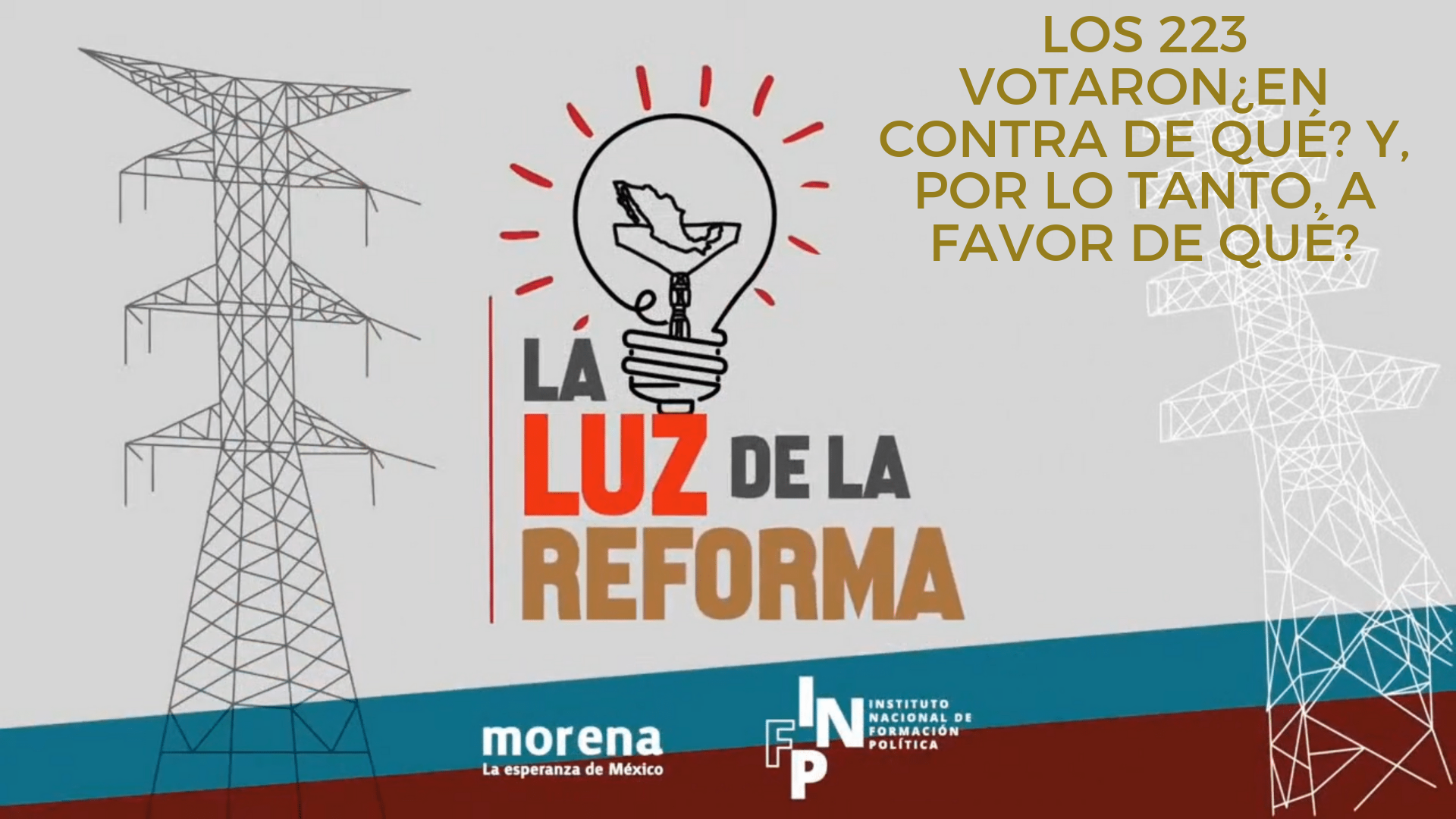 La Luz de la Reforma – Los 223 votaron¿en contra de qué? Y, por lo tanto, a favor de qué?