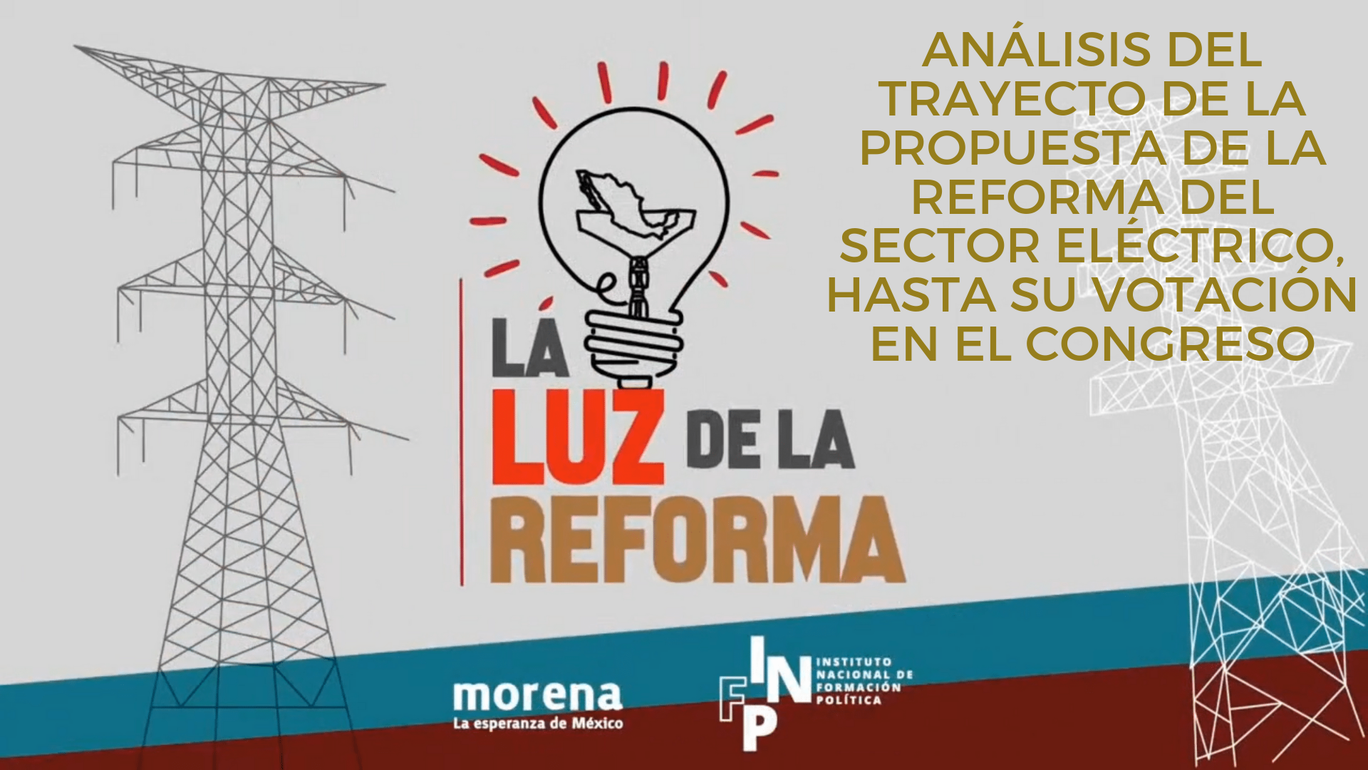 La Luz de la Reforma – Análisis del trayecto de la propuesta de la reforma del sector eléctrico, hasta su votación en el Congreso